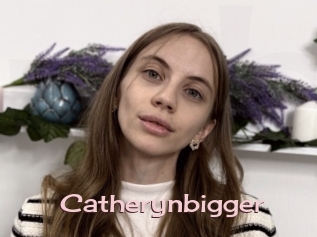 Catherynbigger